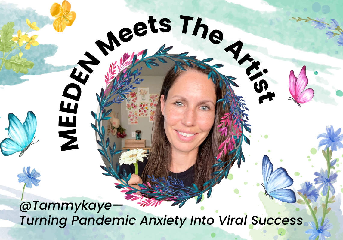 MEEDEN Meets The Artist: @Tammykaye — Turning Pandemic Anxiety Into Viral Success
